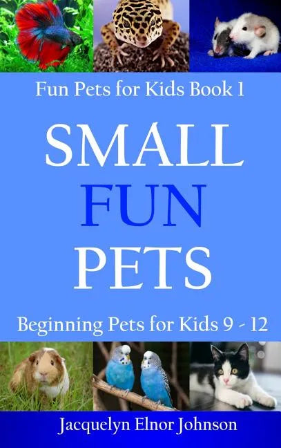 Small Fun Pets: Beginning Pets for Kids 9-12 - Hardcover