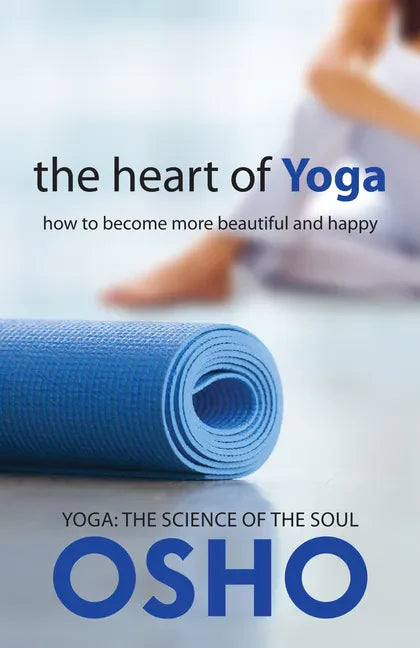 The Heart of Yoga: How to Become More Beautiful and Happy - Paperback