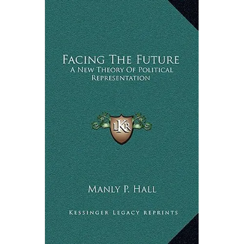 Facing The Future: A New Theory Of Political Representation - Hardcover