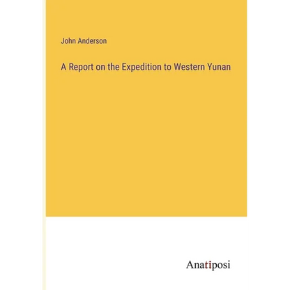 A Report on the Expedition to Western Yunan - Paperback