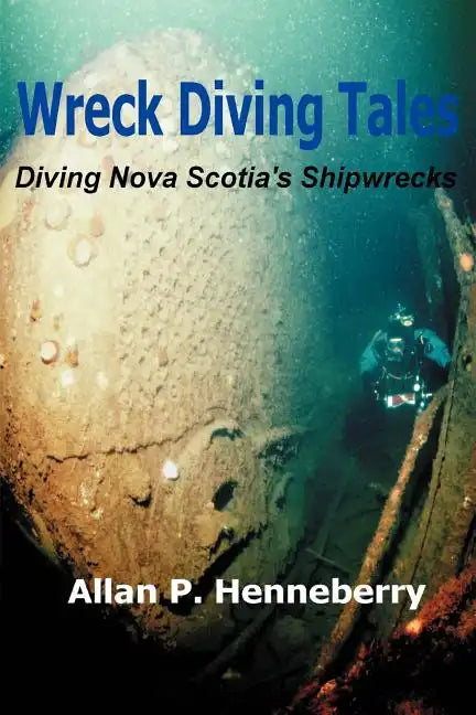 Wreck Diving Tales: Diving Nova Scotia's Shipwrecks - Paperback