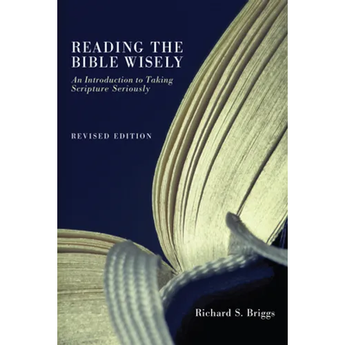 Reading the Bible Wisely: An Introduction to Taking Scripture Seriously. Revised Edition. - Hardcover
