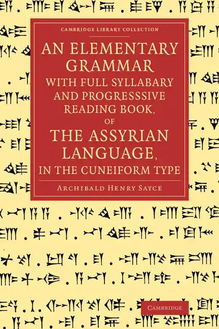 An Elementary Grammar with Full Syllabary and Progresssive Reading Book, of the Assyrian Language, in the Cuneiform Type - Paperback