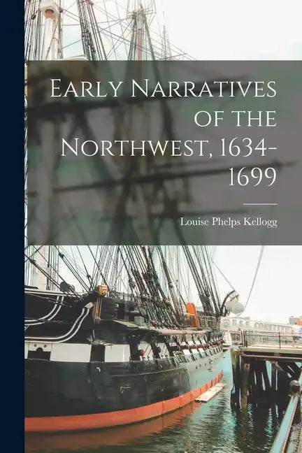 Early Narratives of the Northwest, 1634-1699 - Paperback