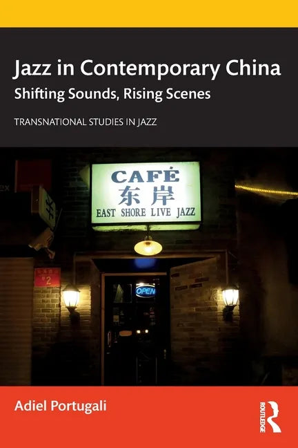 Jazz in Contemporary China: Shifting Sounds, Rising Scenes - Paperback