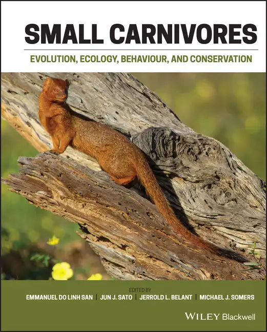 Small Carnivores: Evolution, Ecology, Behaviour and Conservation - Hardcover