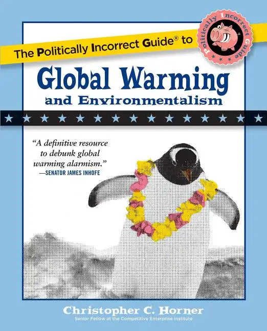 The Politically Incorrect Guide to Global Warming and Environmentalism - Paperback