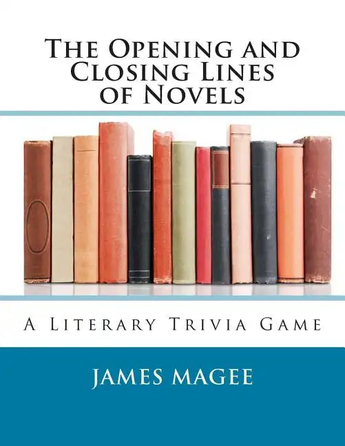 The Opening and Closing Lines of Novels: A Literary Trivia Game - Paperback