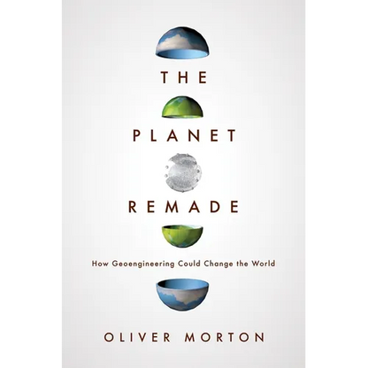 The Planet Remade: How Geoengineering Could Change the World - Paperback
