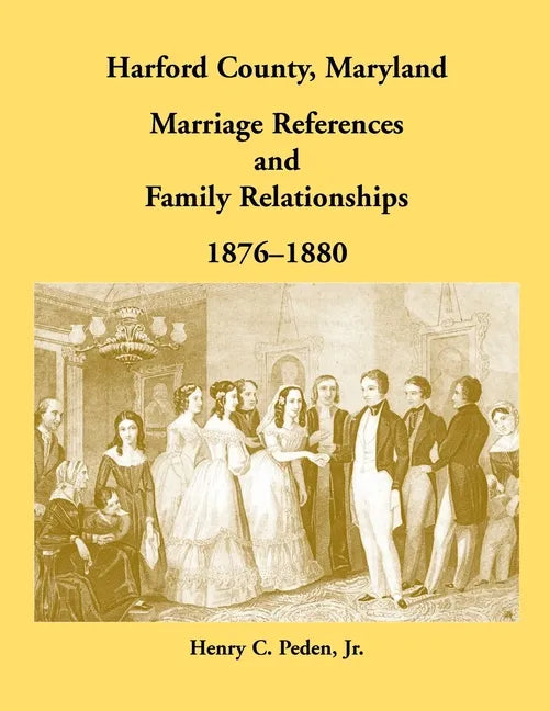 Harford County, Maryland Marriage References and Family Relationships, 1876-1880 - Paperback