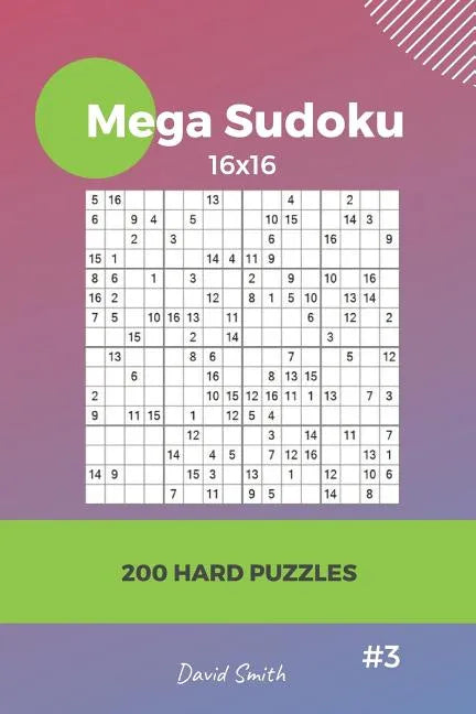 Mega Sudoku - 200 Hard Puzzles 16x16 Vol.3 - Paperback