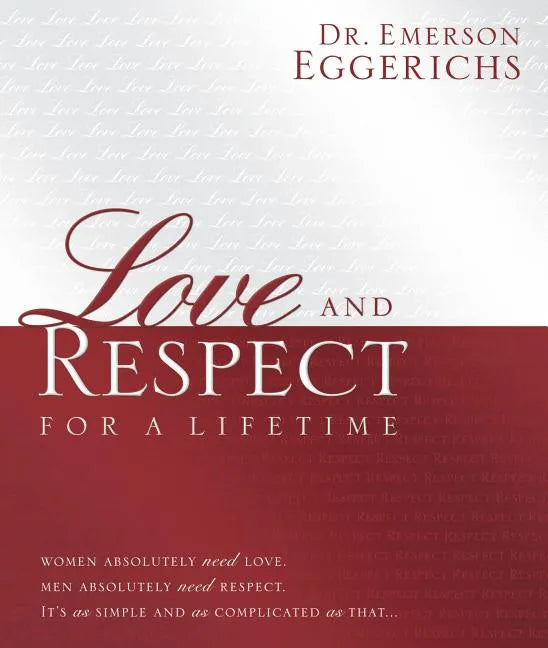 Love and Respect for a Lifetime (Gift Book): Women Absolutely Need Love. Men Absolutely Need Respect. It's as Simple and as Complicated as That... - Hardcover