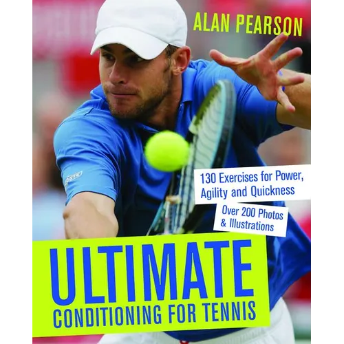 Ultimate Conditioning for Tennis: 130 Exercises for Power, Agility and Quickness - Paperback