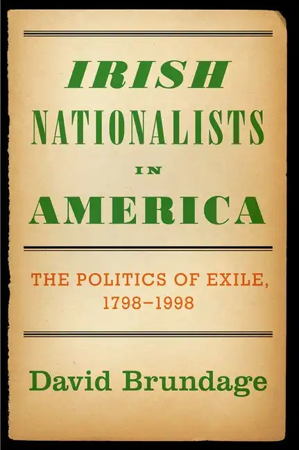Irish Nationalists in America: The Politics of Exile, 1798-1998 - Paperback