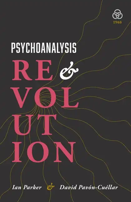 Psychoanalysis and Revolution: Critical Psychology for Liberation Movements - Paperback