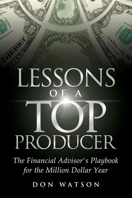 Lessons of a Top Producer: The Financial Advisor's Playbook for the Million Dollar Year - Paperback