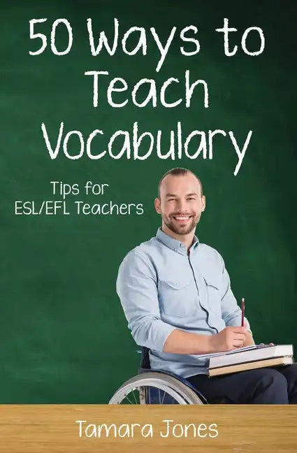 Fifty Ways to Teach Vocabulary: Tips for ESL/EFL Teachers - Paperback