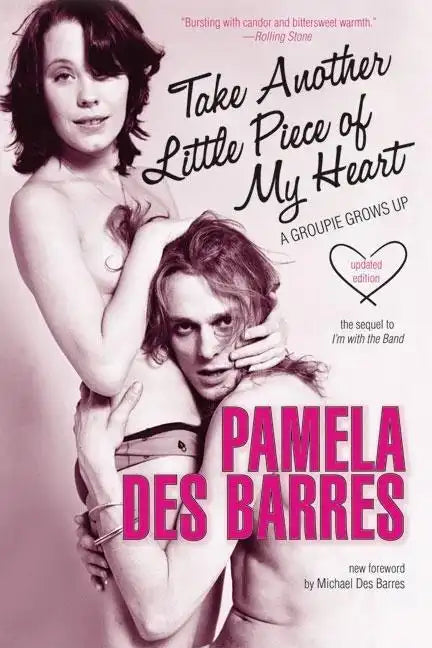 Take Another Little Piece of My Heart: A Groupie Grows Up - Paperback
