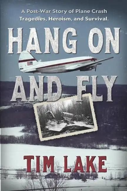 Hang on and Fly: A Post-War Story of Plane Crash Tragedies, Heroism, and Survival - Paperback