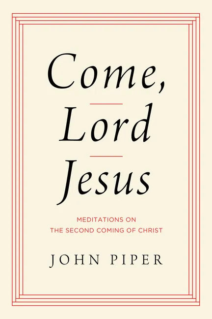 Come, Lord Jesus: Meditations on the Second Coming of Christ - Hardcover