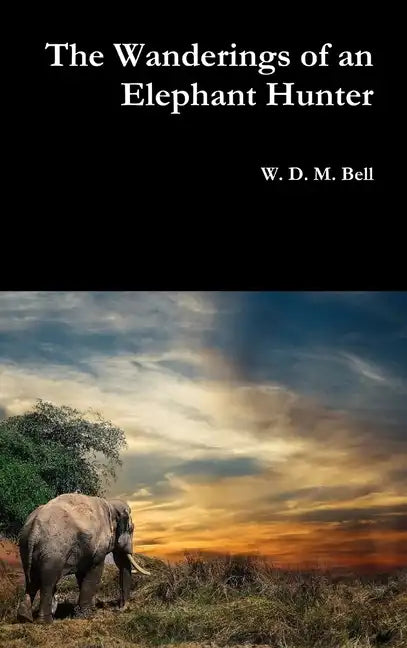 The Wanderings of an Elephant Hunter - Hardcover