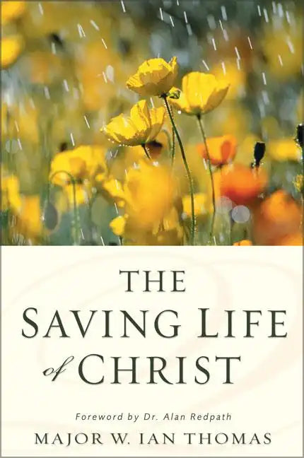 The Saving Life of Christ: You Can Have a Dynamic Faith and Victorious Spiritual Life - Paperback