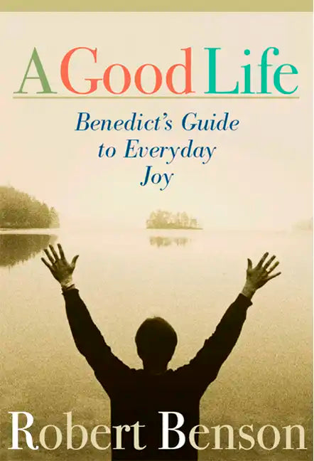 A Good Life: Benedict's Guide to Everyday Joy - Paperback