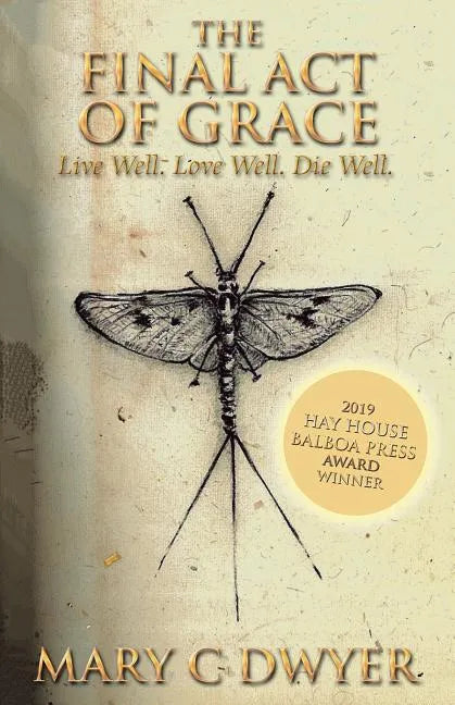 The Final Act of Grace: Live Well. Love Well. Die Well. - Paperback