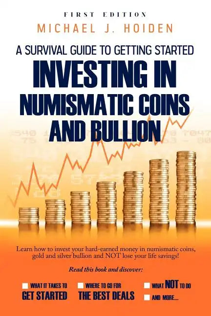 A Guide to Getting Started Investing in Numismatic Coins and Bullion - Paperback