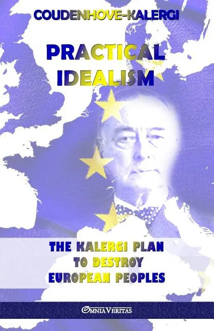 Practical Idealism: The Kalergi Plan to destroy European peoples - Paperback