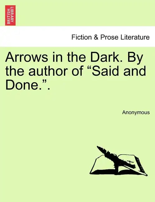 Arrows in the Dark. by the Author of "Said and Done.." - Paperback