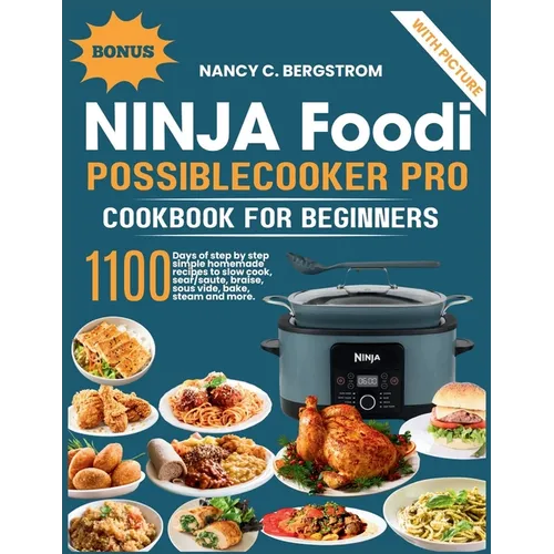 Ninja Foodi PossibleCooker Pro Cookbook For Beginners: 1100 days of step by step simple homemade recipes to slow cook, sear/saute, braise, sous vide, - Paperback