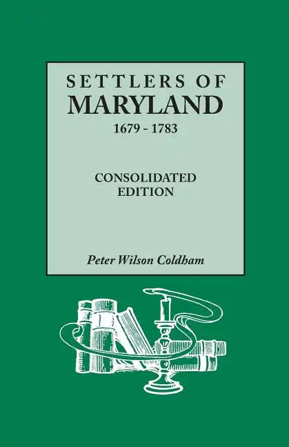 Settlers of Maryland, 1679-1783. Consolidated Edition (Consolidated) - Paperback