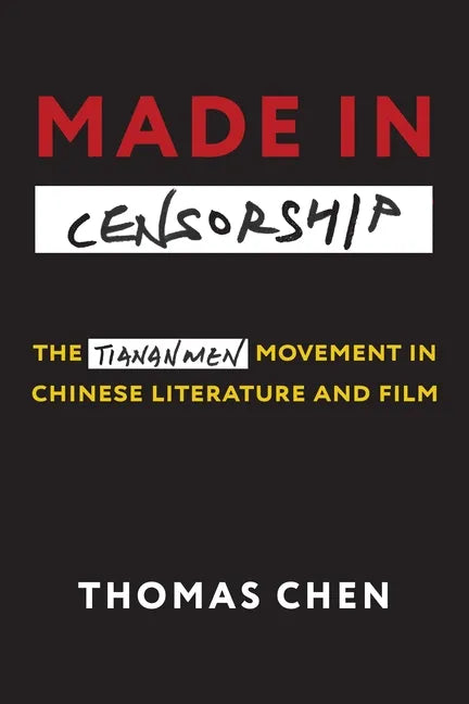 Made in Censorship: The Tiananmen Movement in Chinese Literature and Film - Paperback