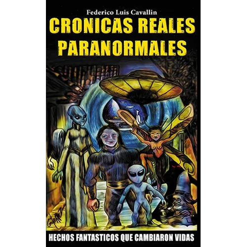 Cronicas Reales Paranormales: Hechos Fantasticos Que Cambiaron Vidas - Paperback