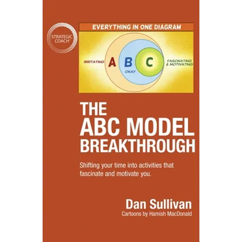 The ABC Model Breakthrough: Shifting your time into activities that fascinate and motivate you. - Paperback