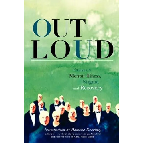 Out Loud: Essays on Mental Illness, Stigma and Recovery - Paperback
