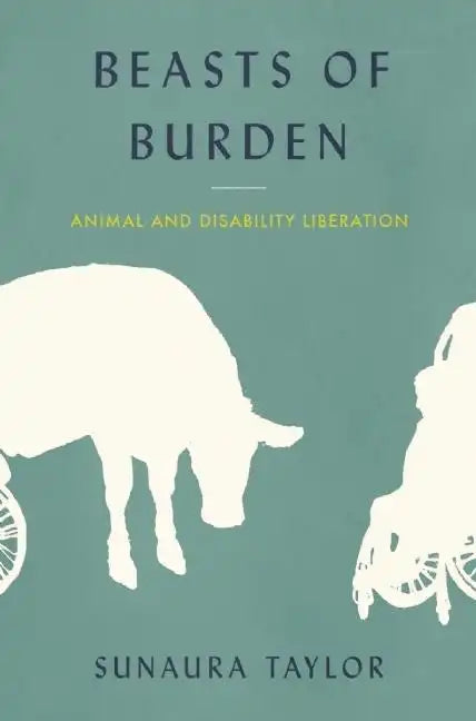 Beasts of Burden: Animal and Disability Liberation - Hardcover