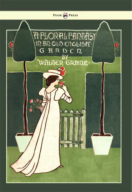 Floral Fantasy - In an Old English Garden - Illustrated by Walter Crane - Paperback