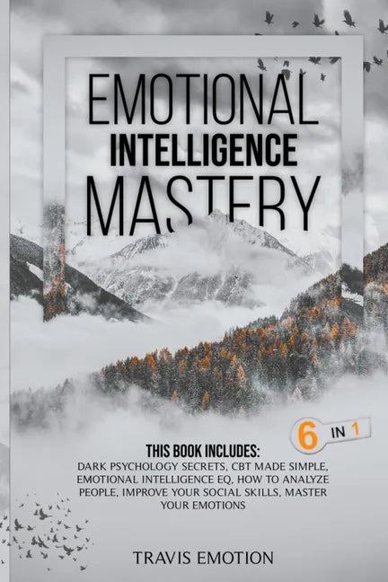 Emotional Intelligence Mastery: This Book Includes Dark Psychology Secrets, CBT Made Simple, Emotional Intelligence EQ, How to Analyze People, Improve - Paperback