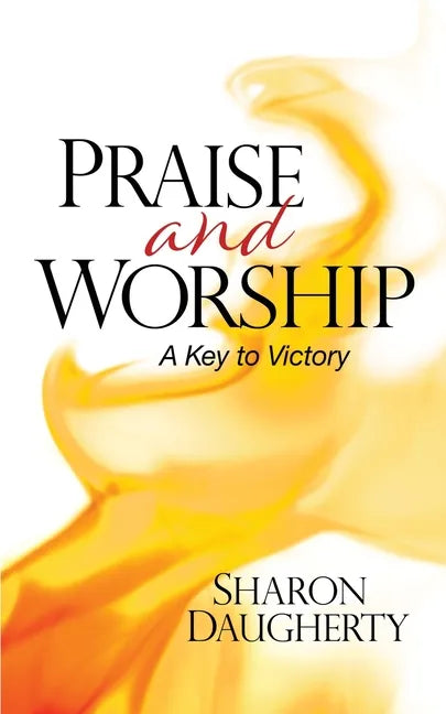 Praise and Worship: A Key to Victory - Paperback