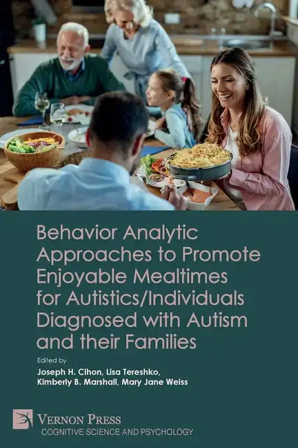 Behavior Analytic Approaches to Promote Enjoyable Mealtimes for Autistics/Individuals Diagnosed with Autism and their Families - Paperback