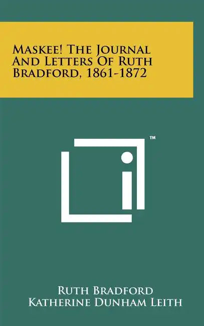Maskee! the Journal and Letters of Ruth Bradford, 1861-1872 - Hardcover