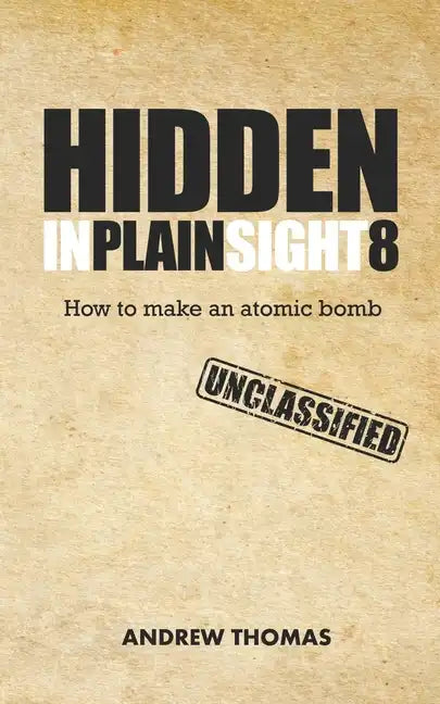 Hidden In Plain Sight 8: How To Make An Atomic Bomb - Paperback
