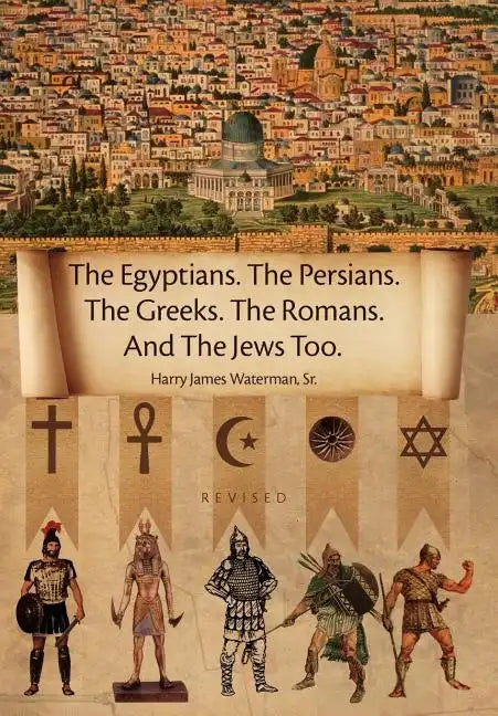 The Egyptians. the Persians. the Greeks. the Romans. and the Jews Too. - Hardcover
