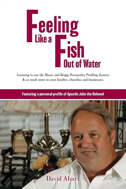 Feeling like a fish out of water: Learning to use the Myers and Briggs Personality Profiling System & so much more in your families, churches and busi - Paperback