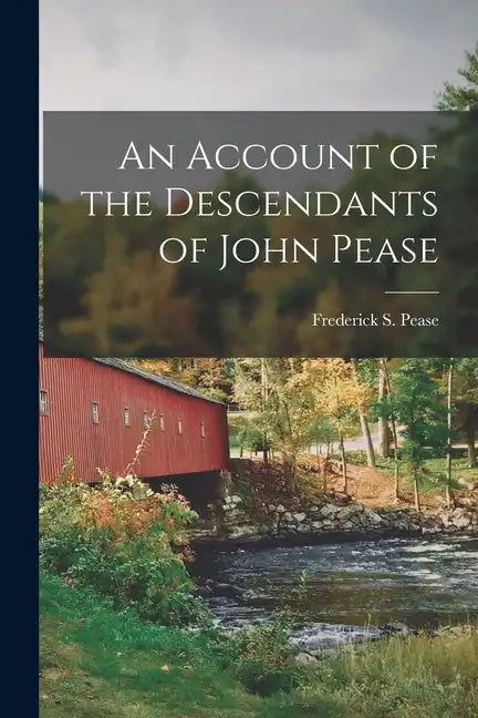 An Account of the Descendants of John Pease - Paperback