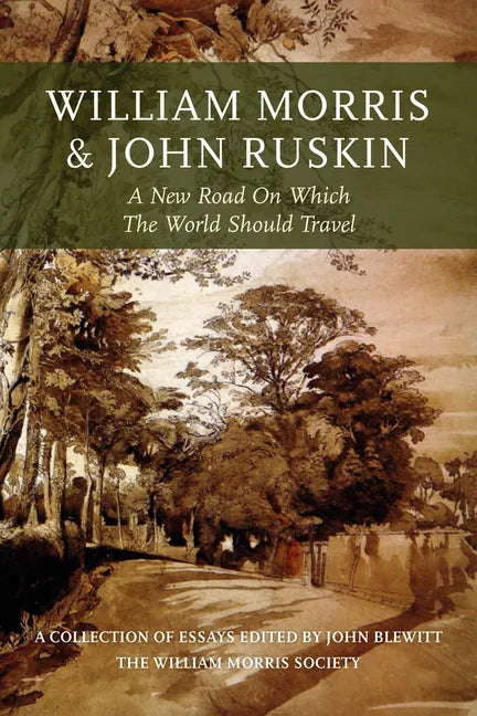 William Morris and John Ruskin: A New Road on Which the World Should Travel - Hardcover