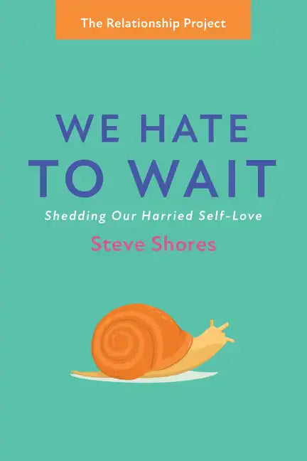 We Hate to Wait: Shedding Our Harried Self-Love - Hardcover