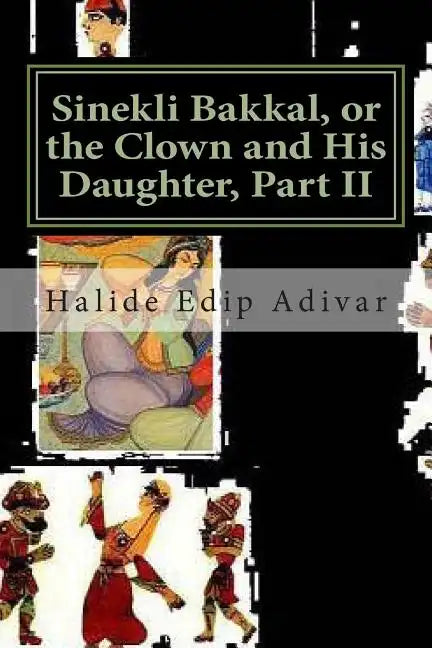 Sinekli Bakkal, or the Clown and His Daughter, Part II: Translated from the Turkish by W. D. Halsey - Paperback